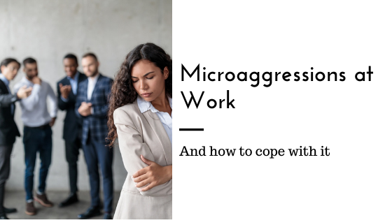 Tips For Coping With Microaggressions At Work Love Heal Grow