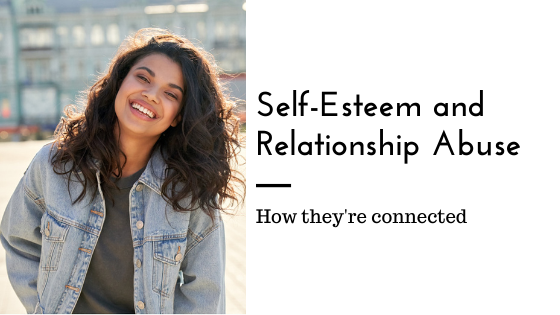 Self-Esteem & Relationship Abuse - Love Heal Grow | Therapy Center in ...