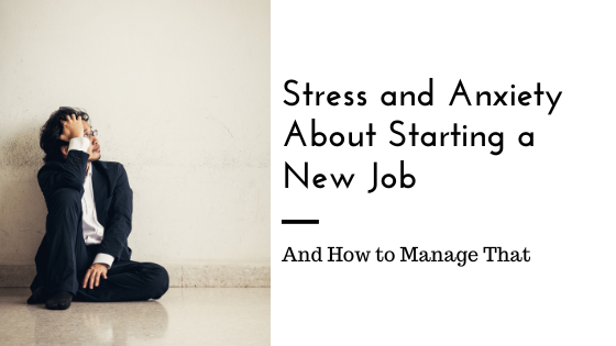 Stress and Anxiety About Starting a New Job and How to Manage That ...