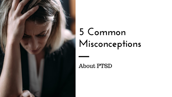 5 Common Misconceptions About Ptsd Sacramento Relationship Therapy