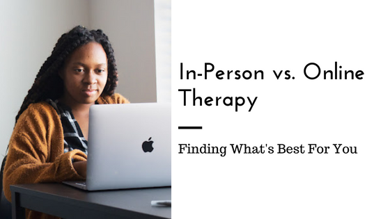 In-Person Vs. Online Therapy: Finding What's Best For You - Love Heal ...