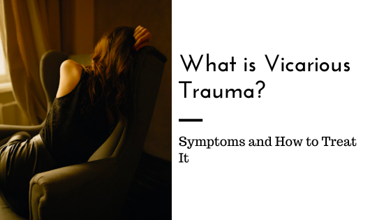 What is Vicarious Trauma? - Sacramento Relationship Therapy | Midtown ...